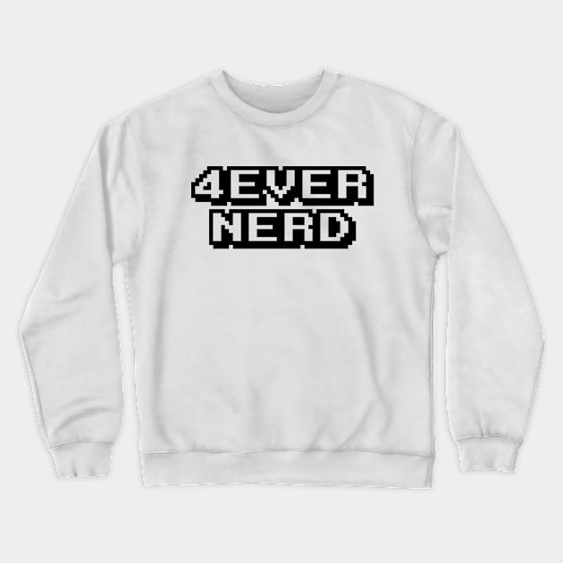 4ever Nerd Crewneck Sweatshirt by Zealous Slacker